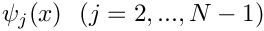 $ \psi_j(x) \ \ (j=2,...,N-1)$