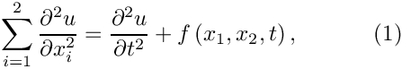\[
\sum_{i=1}^2\frac{\partial^2 u}{\partial x_i^2}
= \frac{\partial^2 u}{\partial t^2} + f\left(x_1,x_2,t\right),
 \ \ \ \ \ \ \ \ \ \ (1)
\]