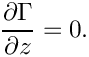 \[ \frac{\partial \Gamma}{\partial z} = 0. \]