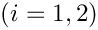 $ (i=1,2) $
