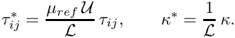 \[
\tau_{ij}^* = \frac{\mu_{ref} \, {\cal U}}{{\cal L}} \, \tau_{ij}, \qquad
\kappa^* = \frac{1}{{\cal L}} \, \kappa.
\]