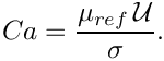 \[
Ca = \frac{\mu_{ref} \, {\cal U}}{\sigma}.
\]