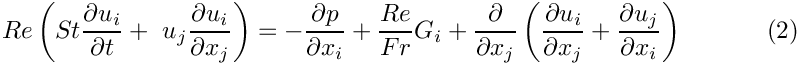 \[
Re\left(St\frac{\partial u_i}{\partial t} +
 \ u_j\frac{\partial u_i}{\partial x_j}\right) =
- \frac{\partial p}{\partial x_i} + \frac{Re}{Fr}G_i +
\frac{\partial }{\partial x_j} \left(
\frac{\partial u_i}{\partial x_j} +  
\frac{\partial u_j}{\partial x_i} \right)
\ \ \ \ \ \ \ \ \ \ (2)
\]