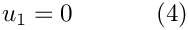 \[
u_1=0 \ \ \ \ \ \ \ \ \ \ (4)
\]