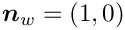 $ \mbox{\boldmath$n$}_{w} = (1,0) $