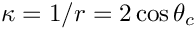 $ \kappa = 1/r = 2\cos\theta_{c} $