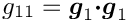 $ g_{11} = \mbox{\boldmath$g$}_{1}
 \mbox{\boldmath$\cdot g$}_{1}
 $