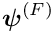 $ \mbox{\boldmath$\psi$}^{(F)}$