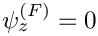 $ \psi_{z}^{(F)} = 0$