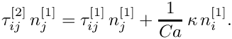 \[
\tau_{ij}^{[2]} \, n_j^{[1]} =
\tau_{ij}^{[1]} \, n_j^{[1]} + \frac{1}{Ca} \, \kappa \, n_i^{[1]}.
\]