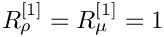 $ R_\rho^{[1]} = R_\mu^{[1]} = 1 $