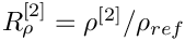 $ R_\rho^{[2]} = \rho^{[2]}/\rho_{ref}
$