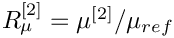 $ R_\mu^{[2]} = \mu^{[2]}/\mu_{ref} $
