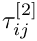 $ \tau_{ij}^{[2]} $