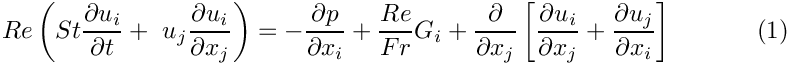 \[
Re\left(St\frac{\partial u_i}{\partial t} +
\ u_j\frac{\partial u_i}{\partial x_j}\right) =
- \frac{\partial p}{\partial x_i} + \frac{Re}{Fr}G_i +
\frac{\partial }{\partial x_j} \left[
\frac{\partial u_i}{\partial x_j} +  
\frac{\partial u_j}{\partial x_i} \right]
\ \ \ \ \ \ \ \ \ \ (1)
\]