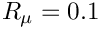 $ R_\mu = 0.1 $