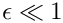 $ \epsilon \ll 1 $
