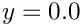 $ y = 0.0 $
