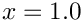 $ x =
1.0 $