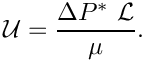 \[
{\cal U} = \frac{\Delta P^*\  {\cal L} }{\mu}.
\]