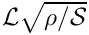 $ {\cal L} \sqrt{\rho/{\cal S}} $