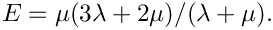 $ E = \mu(3\lambda +2
\mu)/(\lambda+\mu). $