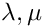 $ \lambda, \mu $