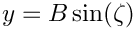 \[ y = B \sin(\zeta) \]