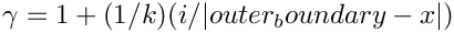 $\gamma=1 + (1/k)(i/|outer_boundary - x|)$