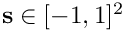 $ {\bf s} \in [-1,1]^2 $