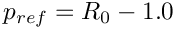 \[ p_{ref} = R_0 - 1.0 \]