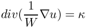 \[ div (\frac{1}{W} \nabla u) = \kappa \]